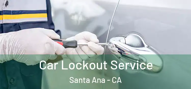 Car Lockout Service Santa Ana - CA