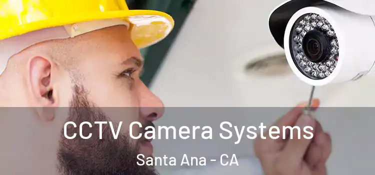 CCTV Camera Systems Santa Ana - CA