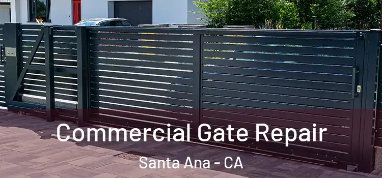Commercial Gate Repair Santa Ana - CA