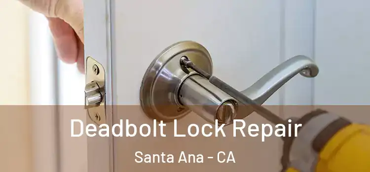  Deadbolt Lock Repair Santa Ana - CA