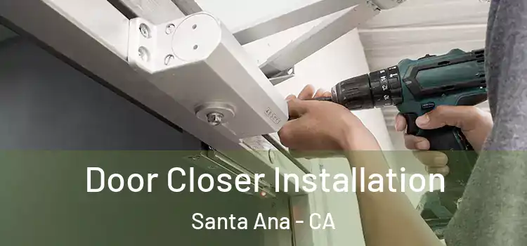 Door Closer Installation Santa Ana - CA