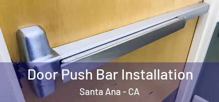 Door Push Bar Installation Santa Ana - CA