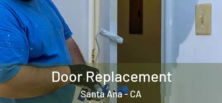 Door Replacement Santa Ana - CA