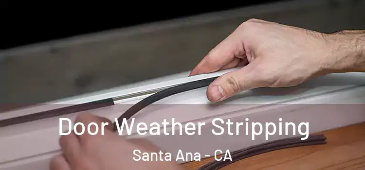 Door Weather Stripping Santa Ana - CA