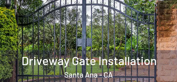 Driveway Gate Installation Santa Ana - CA