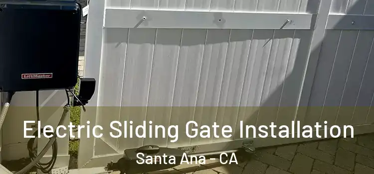 Electric Sliding Gate Installation Santa Ana - CA