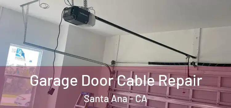  Garage Door Cable Repair Santa Ana - CA
