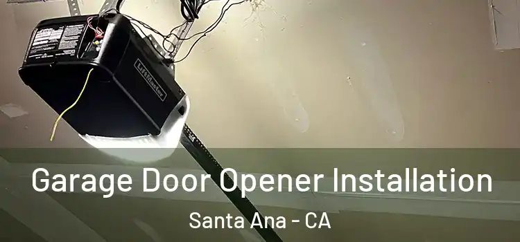  Garage Door Opener Installation Santa Ana - CA