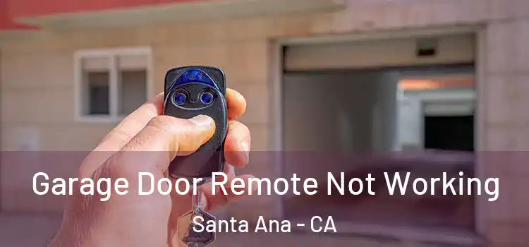  Garage Door Remote Not Working Santa Ana - CA