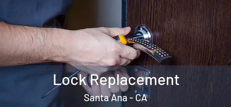 Lock Replacement Santa Ana - CA