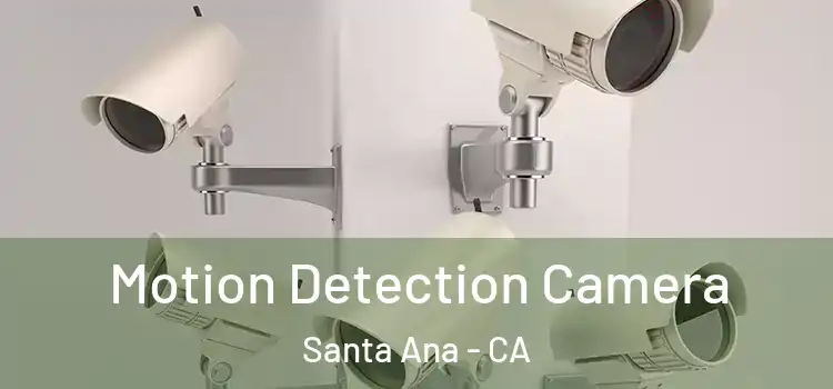  Motion Detection Camera Santa Ana - CA