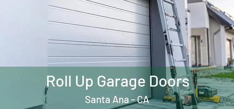  Roll Up Garage Doors Santa Ana - CA