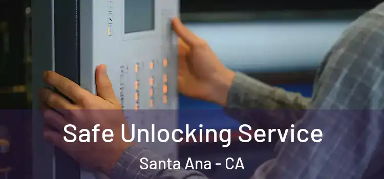 Safe Unlocking Service Santa Ana - CA