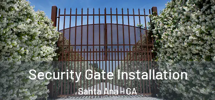 Security Gate Installation Santa Ana - CA