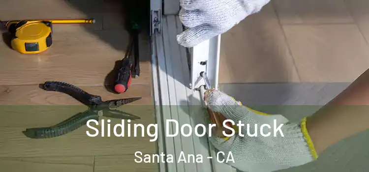 Sliding Door Stuck Santa Ana - CA